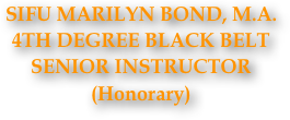 SIFU MARILYN BOND, M.A.
4TH DEGREE BLACK BELT
SENIOR INSTRUCTOR
(Honorary)