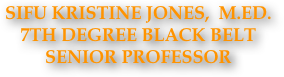 sifu kristine jones,  M.Ed.
7th degree black BELT 
SENIOR Professor